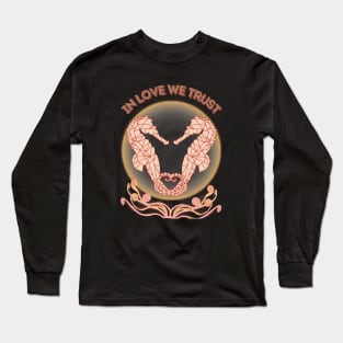 Cute Seashorses - In Love We Trust Long Sleeve T-Shirt